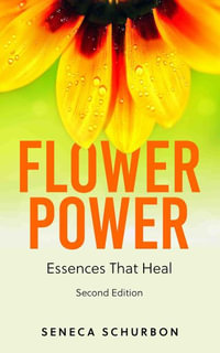 Flower Power : Essences That Heal - Seneca Schurbon