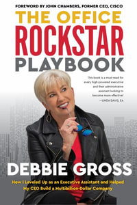 The Office Rockstar Playbook : How I Leveled Up as an Executive Assistant and Helped My CEO Build a Multibillion-Dollar Company - Debbie Gross