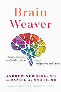 Brain Weaver : Creating the Fabric for a Healthy Mind Through Integrative Medicine - Andrew Newberg