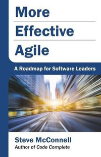 More Effective Agile : A Roadmap for Software Leaders - Steve McConnell