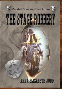 The Stage Robbery : Marshal Spur and the Outlaw - Anna Elizabeth Judd