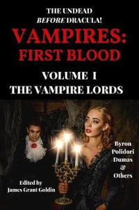 Vampires : First Blood Volume I: The Vampire Lords - James Grant Goldin