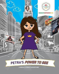 Petra's Power to See : A Media Literacy Adventure - Educate Empower Kids