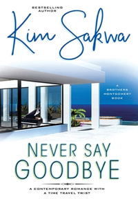 Never Say Goodbye : The Brothers Montgomery Series - Kim Sakwa