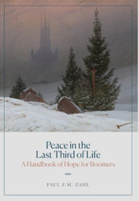 Peace in the Last Third of Life : A Handbook of Hope for Boomers - Paul F. M. Zahl