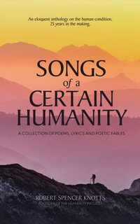 Songs of a Certain Humanity - Robert Spencer Knotts