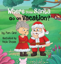 Where Does Santa Go on Vacation? : Go on Vacation - Kim Ann