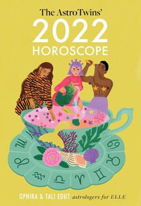 AstroTwins' 2022 Horoscope : The Complete Yearly Astrology Guide for Every Zodiac Sign - Ophira Edut