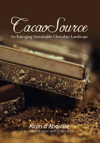 Cacao Source : An emerging sustainable chocolate landscape - Alain M. D'Aboville