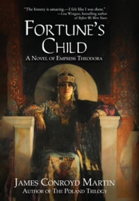 Fortune's Child : A Novel of Empress Theodora - James Conroyd Martin