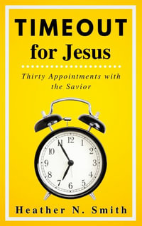 Timeout for Jesus : Thirty Appointments with the Savior - Heather Norman Smith