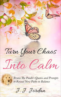 Turn Your Chaos Into Calm : Lifestyle Journal - J J Jordan