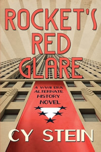 Rocket's Red Glare : A WWII Era Alternate History Novel - Cy Stein