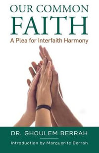 Our Common Faith : A Plea for Interfaith Harmony - Ghoulem Dr Berrah