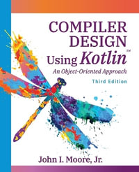 Compiler Design Using Kotlinâ¢ : An Object-Oriented Approach - John I. Moore