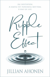 Ripple Effect : A Transformational Journey into God's Heart That Will Change You from the Inside Out - Jillian Ahonen