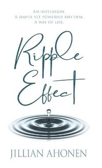 Ripple Effect : A Transformational Journey into God's Heart That Will Change You from the Inside Out - Jillian Ahonen