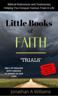 Little Books of Faith - Trials : The ABC of Dealing with Various Dilemmas in our Lives - Jonathan Williams