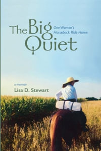 The Big Quiet : One Woman's Horseback Ride Home - Lisa D. Stewart