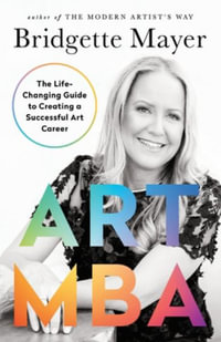 Modern Artist's Way, The : How to Build a Successful Career as a Creative in the 21st Century - Bridgette Mayer