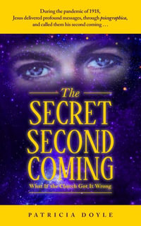 The Secret Second Coming : What If the Church Got It Wrong - Patricia Doyle