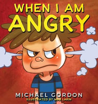 When I Am Angry : Kids Books about Anger, ages 3 5, children's books - Gordon Michael