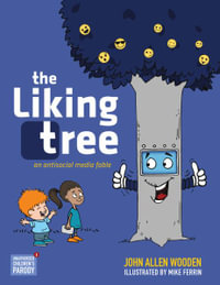 The Liking Tree : An Antisocial Media Fable - John Allen Wooden