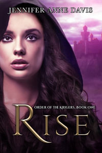 Rise : Order of the Krigers, Book 1 - Jennifer Anne Davis