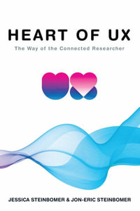 The Heart of UX : The Way of the Connected Researcher - Jessica Steinbomer