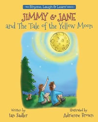 Jimmy & Jane and the Tale of the Yellow Moon : Rhyme, Laugh & Learn - Ian Sadler