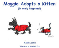 Maggie Adopts a Kitten : (It really happened!) - Marci Kladnik