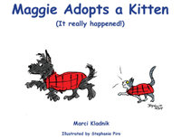 Maggie Adopts a Kitten : (It really happened!) - Marci Kladnik