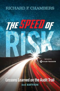 The Speed of Risk : Lessons Learned on the Audit Trail, 3rd Edition - Richard F Chambers