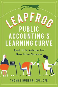 Leapfrog Public Accounting's Learning Curve : Real Life Advice for New Hire Success - Thomas Yerger Dunbar