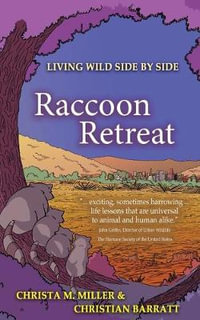 Raccoon Retreat : Living Wild Side by Side - Christa M Miller