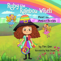 Ruby the Rainbow Witch : Meet the Amber Fairies - Kim Ann