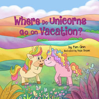 Where Do Unicorns Go on Vacation? - Kim Ann