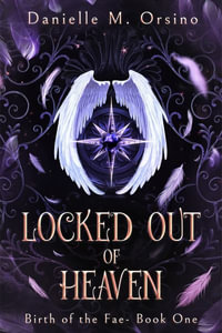 Locked Out of Heaven, Book 1 : Birth of the Fae - Danielle M. Orsino