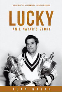 Lucky-Anil Nayar's Story : A Portrait of a Legendary Squash Champion - Jean Nayar