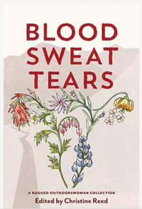 Blood Sweat Tears - Christine E Reed