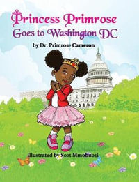 Princess Primrose Goes to Washington DC 2nd edition - Primrose E. Cameron