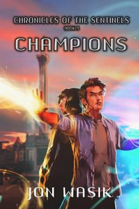 Champions : Chronicles of the Sentinels - Jon Wasik