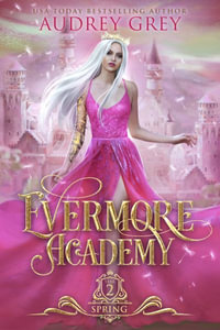 Evermore Academy : Spring - Audrey Grey