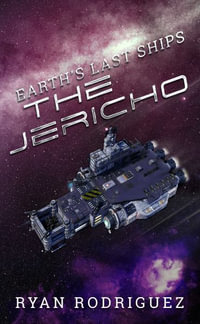 Earth's Last Ships : The Jericho - Ryan Rodriguez