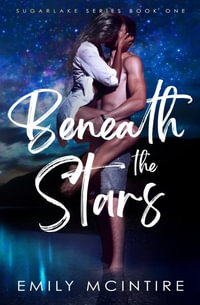 Beneath the Stars : Sugarlake - Emily McIntire