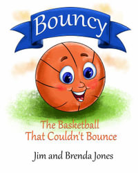 Bouncy : The Basketball That Couldn't Bounce - Jim Jones