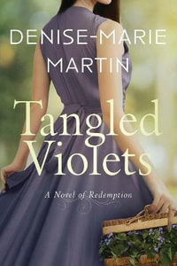 Tangled Violets : A Novel of Redemption - Denise-Marie Martin