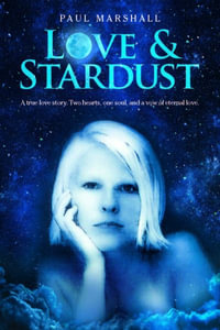 Love & Stardust : A memoir of true love. Two hearts, one soul and a promise of forever. - Paul Marshall