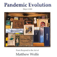 Pandemic Evolution : Poets Respond to the Art of Matthew Wolfe - Matthew Wolfe