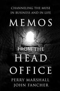 Memos from the Head Office : Channeling the Muse in Business and in Life - Perry Marshall